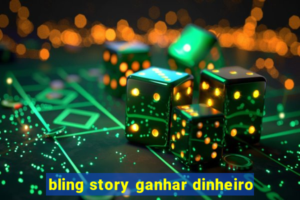 bling story ganhar dinheiro
