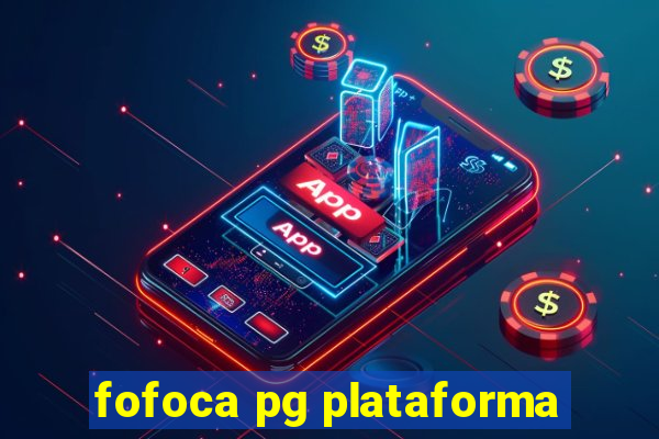 fofoca pg plataforma