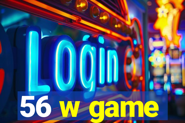56 w game