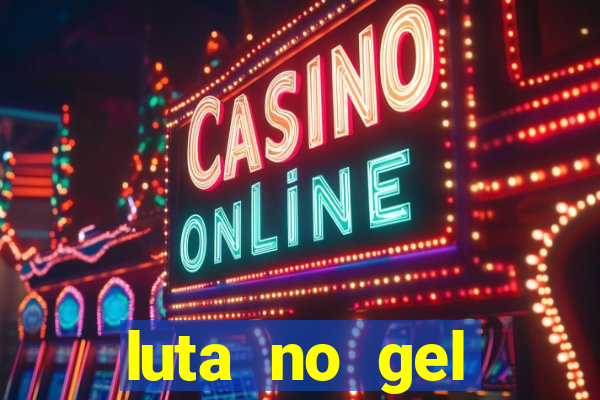 luta no gel cassino show