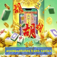 acompanhates trans santos