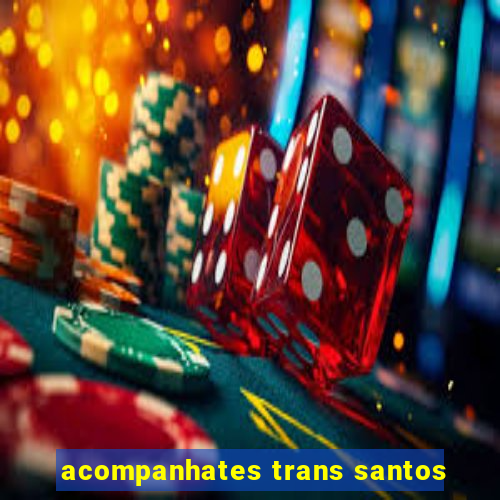 acompanhates trans santos