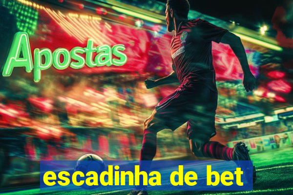 escadinha de bet