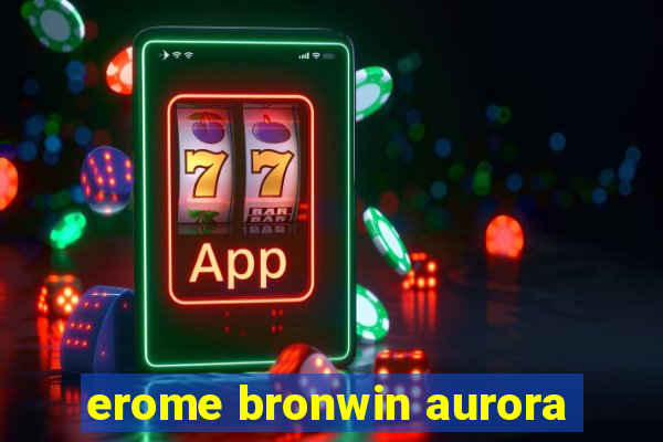 erome bronwin aurora