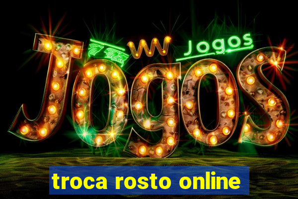 troca rosto online