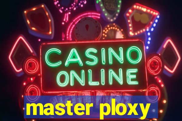 master ploxy