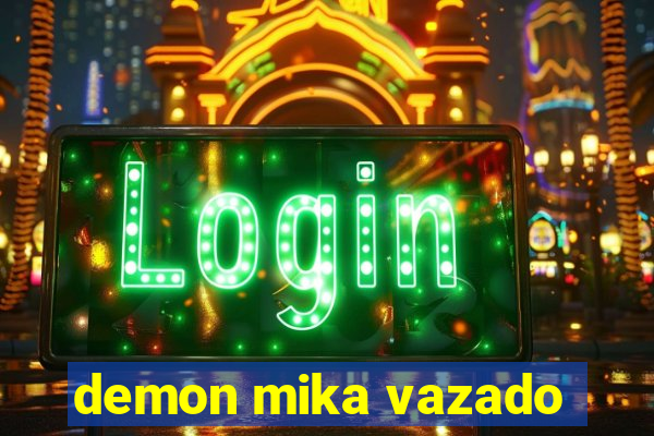 demon mika vazado