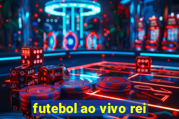 futebol ao vivo rei