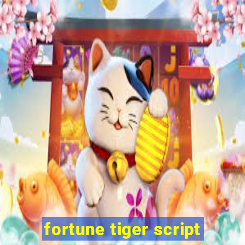fortune tiger script