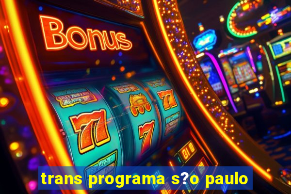 trans programa s?o paulo