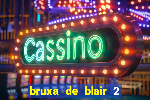 bruxa de blair 2 filme completo dublado