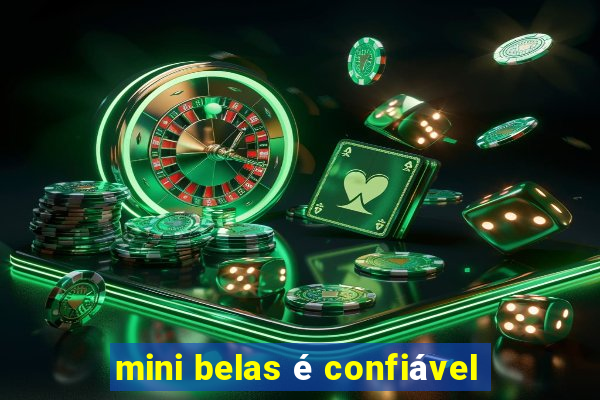 mini belas é confiável