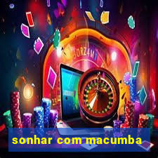 sonhar com macumba