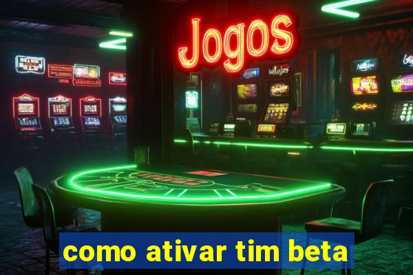 como ativar tim beta