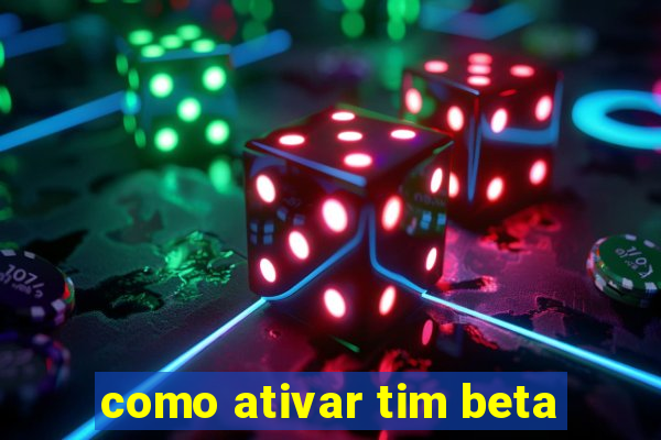 como ativar tim beta