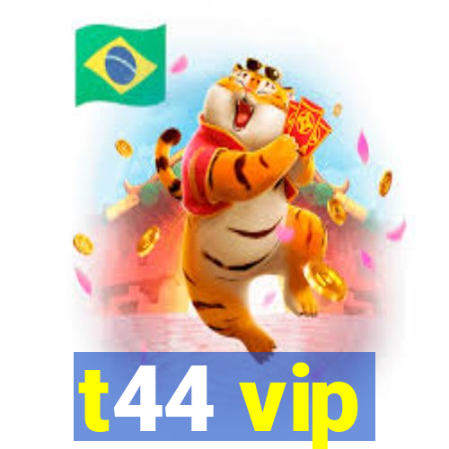 t44 vip