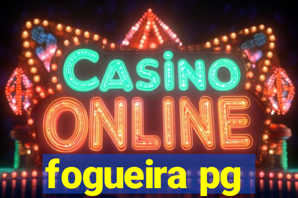fogueira pg