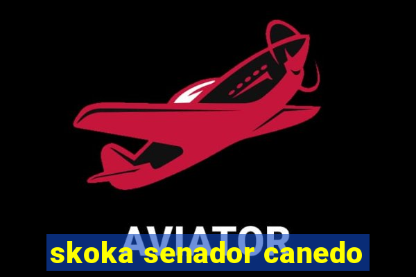 skoka senador canedo
