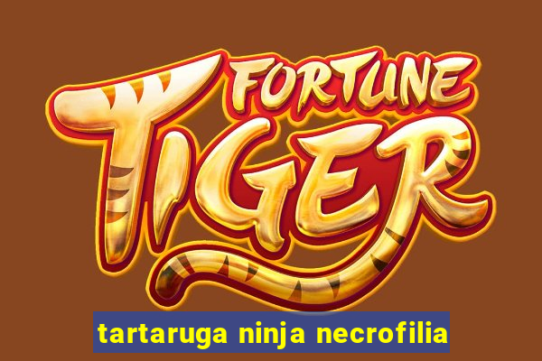 tartaruga ninja necrofilia
