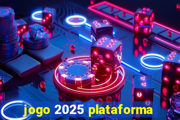 jogo 2025 plataforma