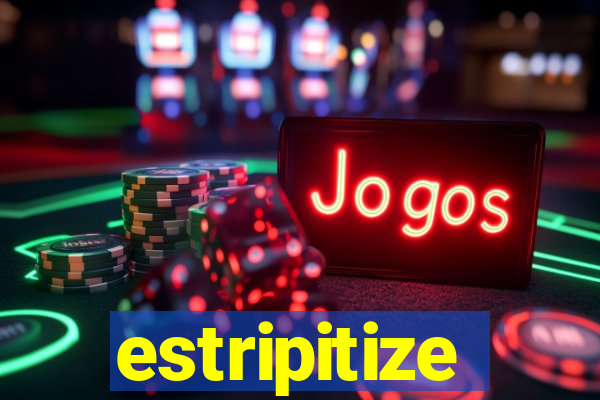 estripitize