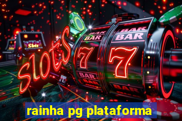 rainha pg plataforma