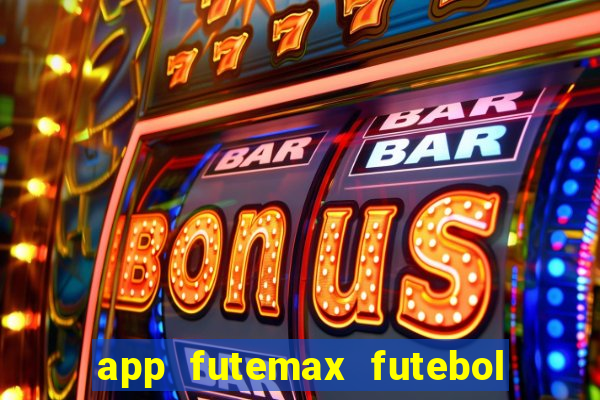 app futemax futebol ao vivo