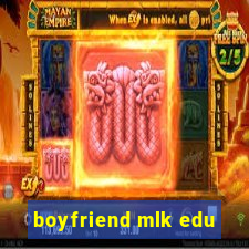 boyfriend mlk edu