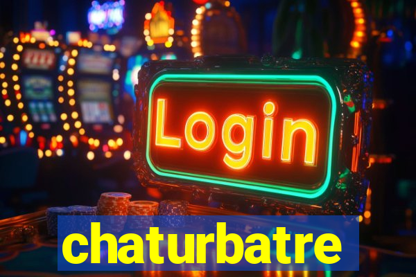 chaturbatre