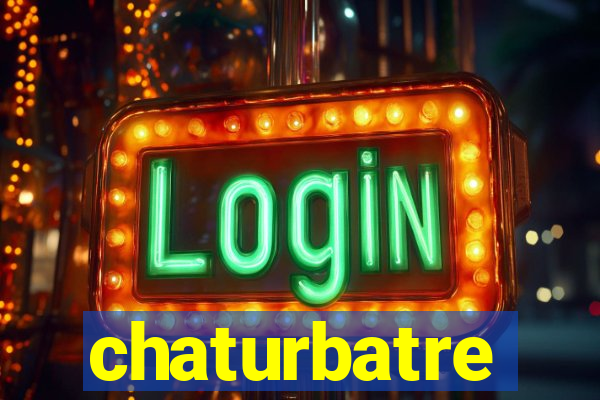 chaturbatre