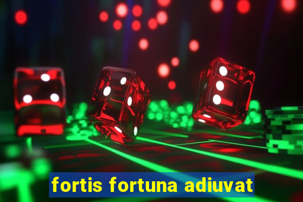 fortis fortuna adiuvat
