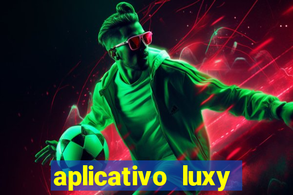 aplicativo luxy como funciona