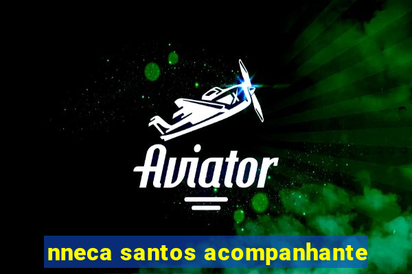nneca santos acompanhante