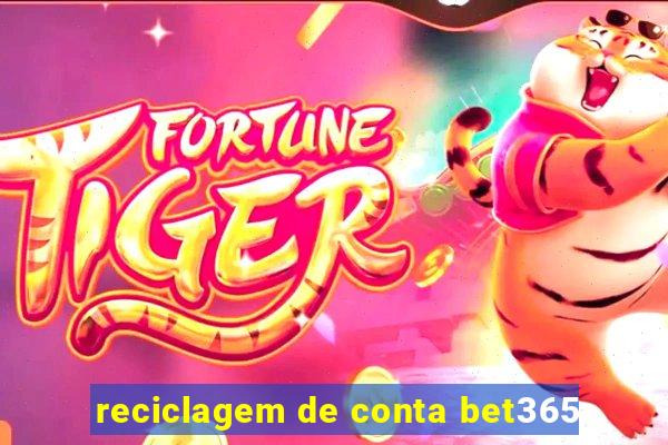 reciclagem de conta bet365