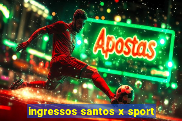 ingressos santos x sport