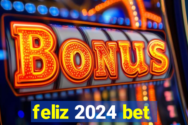 feliz 2024 bet
