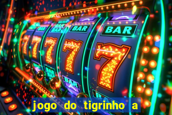 jogo do tigrinho a partir de r$ 5